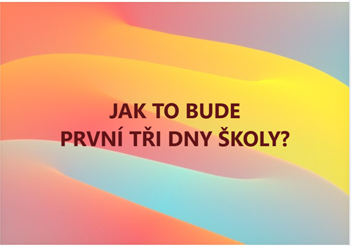 JAK TO BUDE PRVNÍ TŘI DNY ŠKOLY?